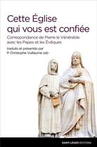 Couverture du livre « Cette église qui vous est confiée ; correspondance de Pierre le Vénérable avec les Papes et les Evêques » de Christophe Vuillaume aux éditions Saint-leger