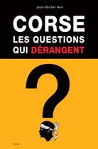 Couverture du livre « Corse, les questions qui dérangent » de Neri Jean-Michel aux éditions Yoran Embanner