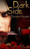 Couverture du livre « Le chevalier vampire t.1 ; Dark-Side » de Nathy aux éditions Lune Ecarlate