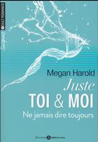 Couverture du livre « Juste toi et moi ; ne jamais dire toujours t.2 » de Megan Harold aux éditions Editions Addictives