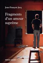 Couverture du livre « Fragments d'un amour suprême » de Jean-François Jacq aux éditions Unicite