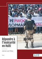 Couverture du livre « Répondre à l'insécurité en Haïti » de James Lee Chery aux éditions Nombre 7