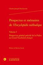 Couverture du livre « Prospectus et mémoires de l'encyclopédie méthodique t.1 : prospectus général ; préface au grand vocabulaire français » de Charles-Joseph Panckoucke aux éditions Classiques Garnier