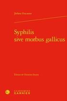 Couverture du livre « Syphilis sive morbus gallicus » de Jérôme Fracastor aux éditions Classiques Garnier