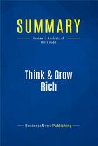 Couverture du livre « Summary: Think & Grow Rich : Review and Analysis of Hill's Book » de Businessnews Publish aux éditions Business Book Summaries