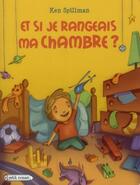 Couverture du livre « Et si je rangeais ma chambre ? » de Ken Spillman aux éditions Rageot