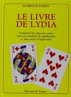 Couverture du livre « Le livre de lydia - comment lire dans les cartes sans en connaitre la signification et sans avoir a » de Eymon Florence aux éditions Mercure De France