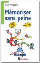 Couverture du livre « Mémoriser sans peine... avec le mind-mapping ; et toutes les astuces pour muscler et donner de bons appuis à votre mémoire » de Xavier Delengaigne et Pierre Mongin aux éditions Intereditions