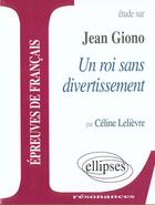 Couverture du livre « Etude sur un roi sans divertissement, Jean Giono » de Celine Lelievre aux éditions Ellipses