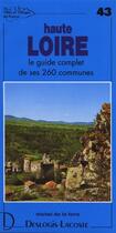 Couverture du livre « Haute Loire ; le guide complet de ses 260 communes » de Michel De La Torre aux éditions Deslogis Lacoste