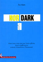 Couverture du livre « Nor Dark t.1 ; pour tous ceux qui par leurs efforts, leurs souffrances, tentent d'améliorer l'humanité » de Eve Adam aux éditions Societe Des Ecrivains