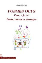 Couverture du livre « Poèmes oufs ; jm+, é je é- ! ; ponts, portes et passages » de Alain Stevens aux éditions Societe Des Ecrivains