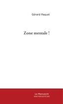 Couverture du livre « Zone mentale ! » de Gerard Paquot aux éditions Le Manuscrit