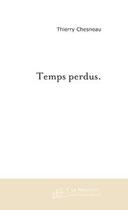 Couverture du livre « Temps perdus » de Thierry Chesneau aux éditions Le Manuscrit