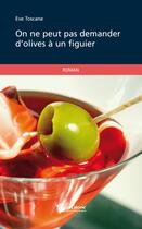 Couverture du livre « On ne peut pas demander d'olives à un figuier » de Eve Toscane aux éditions Publibook