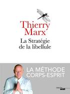Couverture du livre « La stratégie de la libellule ; la méthode de corps-esprit » de Thierry Marx aux éditions Cherche Midi