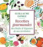 Couverture du livre « Recettes gourmandes des fruits et légumes de nos territoires » de Guillaume Gomez aux éditions Cherche Midi