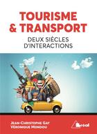Couverture du livre « Tourisme et transport : deux siecles d'intéractions » de Jean-Christophe Gay et Veronique Mondou aux éditions Breal