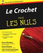 Couverture du livre « Le crochet pour les nuls » de Karen Manthey et Susan Brittain et Julie Armstrong Holetz aux éditions Pour Les Nuls