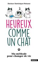 Couverture du livre « Heureux comme un chat ; ma méthode pour changer de vie » de Dominique Patoune aux éditions Points