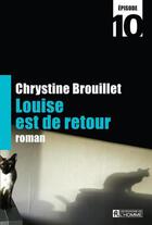 Couverture du livre « Louise est de retour Episode 10 » de Chrystine Brouillet aux éditions Editions De L'homme