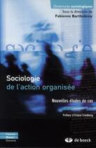Couverture du livre « Sociologie de l'action organisée ; nouvelles études de cas » de Fabienne Barthelemy aux éditions De Boeck Superieur