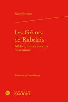 Couverture du livre « Les Géants de Rabelais : folklore, histoire ancienne, nationalisme » de Walter Stephens aux éditions Classiques Garnier