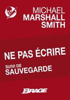 Couverture du livre « Ne pas écrire ; sauvegarde » de Michael Marshall Smith aux éditions Brage