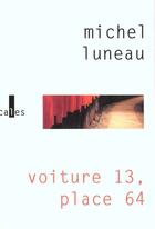 Couverture du livre « Voiture 13, place 64 » de Michel Luneau aux éditions Verticales