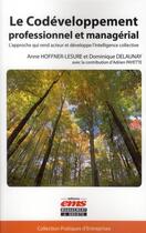 Couverture du livre « Le codéveloppement professionnel et managérial ; l'approche qui rend acteur et développe l'intelligence collective » de Anne Hoffner-Lesure et Dominique Delaunay aux éditions Ems