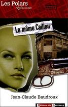 Couverture du livre « La môme Caillou » de Jean-Claude Baudroux aux éditions Bastberg
