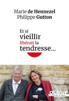 Couverture du livre « Et si vieillir liberait la tendresse... » de Philippe Gutton et Marie De Hennezel aux éditions In Press