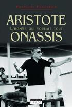 Couverture du livre « Aristote onassis, l'homme qui voulait tout » de Francois Forestier aux éditions Editions De La Loupe