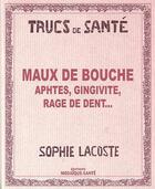 Couverture du livre « Maux de bouche, aphtes, gingivite, rage de dent... » de Sophie Lacoste aux éditions Mosaique Sante