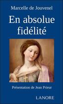 Couverture du livre « En absolue fidélité » de Marcelle De Jouvenel aux éditions Lanore