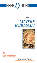 Couverture du livre « Prier 15 jours avec... : Maître Eckhart » de André Gozier aux éditions Nouvelle Cite