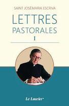 Couverture du livre « Lettres pastorales I » de Saint Josemaria Escriva aux éditions Le Laurier