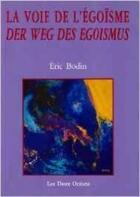 Couverture du livre « La voie de l'egoisme - der weg des egoismus » de Bodin Eric aux éditions Les Deux Oceans
