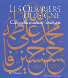 Couverture du livre « Les ouvriers du signe ; calligraphie en culture musulmane » de Nabil Naoum et Valerie-Marie Marchand aux éditions Acr