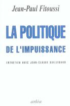 Couverture du livre « La politique de l'impuissance » de Jean-Paul Fitoussi aux éditions Arlea