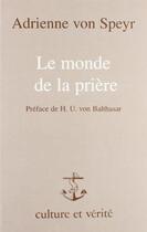 Couverture du livre « Le monde de la prière » de Adrienne Von Speyr aux éditions Lessius