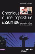 Couverture du livre « Chroniques d'une imposture assumée ; l'émission choc du 13 décembre 2006 » de Philippe Dutilleul aux éditions Lannoo