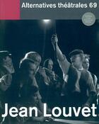 Couverture du livre « ALTERNATIVES THEATRALES T.69 ; Jean Louvet » de  aux éditions Alternatives Theatrales