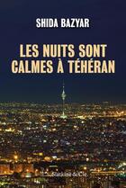 Couverture du livre « Les nuits sont calmes à Téhéran » de Shida Bayzar aux éditions Slatkine Et Cie