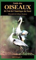 Couverture du livre « Guide des oiseaux de l'Est de l'Amerique du Nord » de Donald Stokes et Lillian Stockes aux éditions Broquet