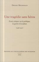 Couverture du livre « Une tragedie sans héros ; essais critiques sur la politique, la guerre et la culture (1938-1957) » de Dwight Macdonald aux éditions Encyclopedie Des Nuisances