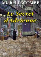 Couverture du livre « Le secret d'Adrienne » de Michel Lacombe aux éditions Editions Du Mot Passant