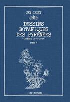 Couverture du livre « Dessins Botaniques des Pyrénées Tome 1 : Carnets 2017-2023 » de Seb Cazes aux éditions 3 Sup