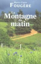 Couverture du livre « La montagne du matin » de Fougeres Marie-Clair aux éditions Ecir