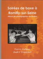 Couverture du livre « Soirées de boxe à Romilly-sur-Seine ; album de photographies anciennes » de Pierre Kalmar et Andre Dequeant aux éditions Crebu Nigo